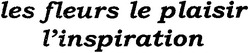Свідоцтво торговельну марку № 66256 (заявка 20041212945): les fleurs le plaisir l'inspiration