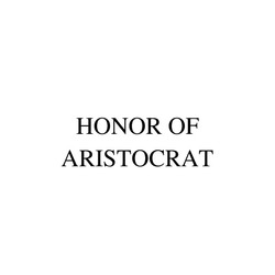 Заявка на торговельну марку № m202120673: honor of aristocrat