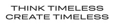 Свідоцтво торговельну марку № 319833 (заявка m202015235): think timeless create timeless