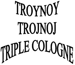 Свідоцтво торговельну марку № 58178 (заявка 2004032589): troynoy; trojnoj; triple cologne
