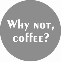 Заявка на торговельну марку № m202300581: why not, coffee?
