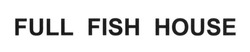 Свідоцтво торговельну марку № 257857 (заявка m201716505): full fish house