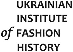 Свідоцтво торговельну марку № 246840 (заявка m201620540): ukrainian institute of fashion history