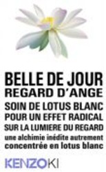 Міжнародна реєстрація торговельної марки № 1007148: BELLE DE JOUR REGARD D'ANGE SOIN DE LOTUS BLANC POUR UN EFFET RADICAL SUR LA LUMIERE DU REGARD KENZOKI
