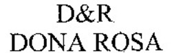 Міжнародна реєстрація торговельної марки № 1026619: D&R DONA ROSA