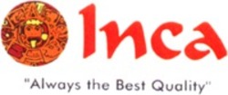 Міжнародна реєстрація торговельної марки № 1031490: Inca "Always the Best Quality"