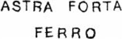 Міжнародна реєстрація торговельної марки № 1081513: ASTRA FORTA FERRO