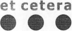 Міжнародна реєстрація торговельної марки № 1099922: et cetera