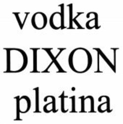 Міжнародна реєстрація торговельної марки № 1109352: vodka DIXON platina