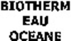 Міжнародна реєстрація торговельної марки № 1116579: BIOTHERM EAU OCEANE