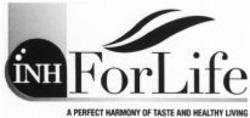 Міжнародна реєстрація торговельної марки № 1128949: INH ForLife A PERFECT HARMONY OF TASTE AND HEALTHY LIVING