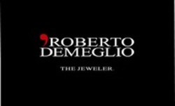 Міжнародна реєстрація торговельної марки № 1143990: ROBERTO DEMEGLIO THE JEWELER