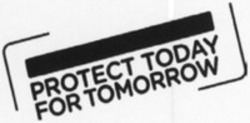 Міжнародна реєстрація торговельної марки № 1155336: PROTECT TODAY FOR TOMORROW