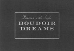 Міжнародна реєстрація торговельної марки № 1158255: Passion with Style BOUDOIR DREAMS