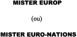 Міжнародна реєстрація торговельної марки № 1162002: MISTER EUROP (ou) MISTER EURO-NATIONS