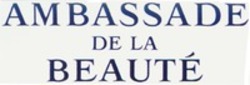 Міжнародна реєстрація торговельної марки № 1164861: AMBASSADE DE LA BEAUTÉ