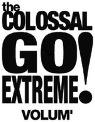 Міжнародна реєстрація торговельної марки № 1166373: the COLOSSAL GO EXTREME ! VOLUM'