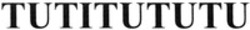 Міжнародна реєстрація торговельної марки № 1168692: TUTITUTUTU