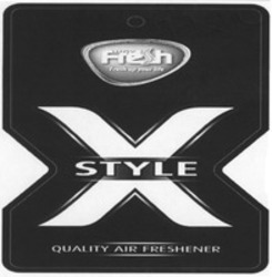 Міжнародна реєстрація торговельної марки № 1193765: Fresh way Fresh up your life X STYLE QUALITY AIR FRESHENER
