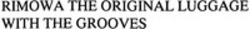 Міжнародна реєстрація торговельної марки № 1201996: RIMOWA THE ORIGINAL LUGGAGE WITH THE GROOVES