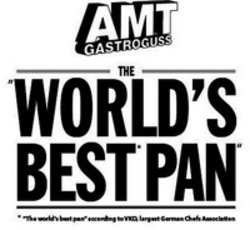 Міжнародна реєстрація торговельної марки № 1203284: AMT GASTROGUSS THE "WORLD'S BEST* PAN" *"The world's best pan" according to VKD, largest German Chefs Association