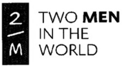 Міжнародна реєстрація торговельної марки № 1218832: 2M TWO MEN IN THE WORLD
