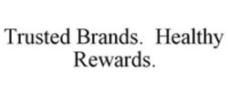 Міжнародна реєстрація торговельної марки № 1223065: Trusted Brands. Healthy Rewards.