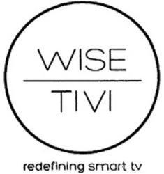 Міжнародна реєстрація торговельної марки № 1227213: WISE TIVI redefining smart tv