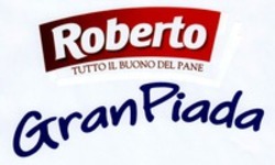 Міжнародна реєстрація торговельної марки № 1227503: Roberto TUTTO IL BUONO DEL PANE GranPiada