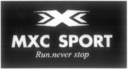 Міжнародна реєстрація торговельної марки № 1232481: MXC SPORT Run.never stop