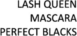 Міжнародна реєстрація торговельної марки № 1236443: LASH QUEEN MASCARA PERFECT BLACKS