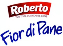 Міжнародна реєстрація торговельної марки № 1242058: Roberto TUTTO IL BUONO DEL PANE Fior di Pane