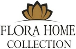 Міжнародна реєстрація торговельної марки № 1242354: FLORA HOME COLLECTION
