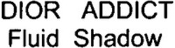 Міжнародна реєстрація торговельної марки № 1243218: DIOR ADDICT Fluid Shadow