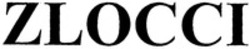 Міжнародна реєстрація торговельної марки № 1246852: ZLOCCI