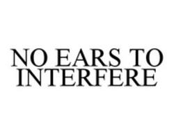 Міжнародна реєстрація торговельної марки № 1252715: NO EARS TO INTERFERE