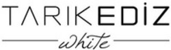 Міжнародна реєстрація торговельної марки № 1256175: TARIK EDIZ White