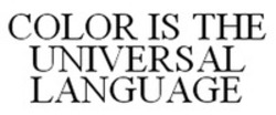 Міжнародна реєстрація торговельної марки № 1259259: COLOR IS THE UNIVERSAL LANGUAGE