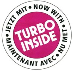 Міжнародна реєстрація торговельної марки № 1307147: TURBO INSIDE JETZT MIT NOW WITH NU MET MAINTENANT AVEC