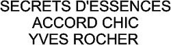 Міжнародна реєстрація торговельної марки № 1308032: SECRETS D'ESSENCES ACCORD CHIC YVES ROCHER