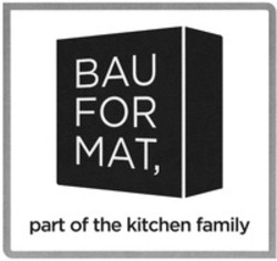 Міжнародна реєстрація торговельної марки № 1325813: BAUFORMAT, part of the kitchen family