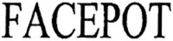 Міжнародна реєстрація торговельної марки № 1338977: FACEPOT