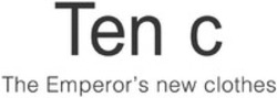 Міжнародна реєстрація торговельної марки № 1363186: Ten C The Emperor's new clothes