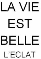 Міжнародна реєстрація торговельної марки № 1387569: LA VIE EST BELLE L'ECLAT
