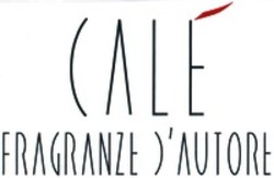 Міжнародна реєстрація торговельної марки № 1398057: CALÉ FRAGRANZE D'AUTORE