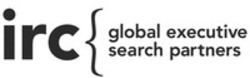 Міжнародна реєстрація торговельної марки № 1406673: irc global executive search partners