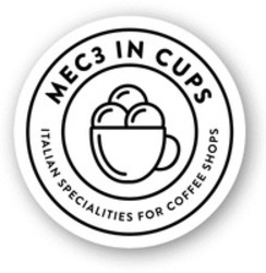 Міжнародна реєстрація торговельної марки № 1418989: MEC3 IN CUPS ITALIAN SPECIALITIES FOR COFFEE SHOPS