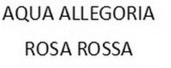 Міжнародна реєстрація торговельної марки № 1423543: AQUA ALLEGORIA ROSA ROSSA