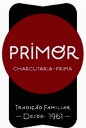 Міжнародна реєстрація торговельної марки № 1428069: PRIMOR CHARCUTARIA - PRIMA TRADIÇÃO FAMILIAR DESDE 1961