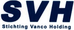 Міжнародна реєстрація торговельної марки № 1439813: SVH Stichting Vanco Holding